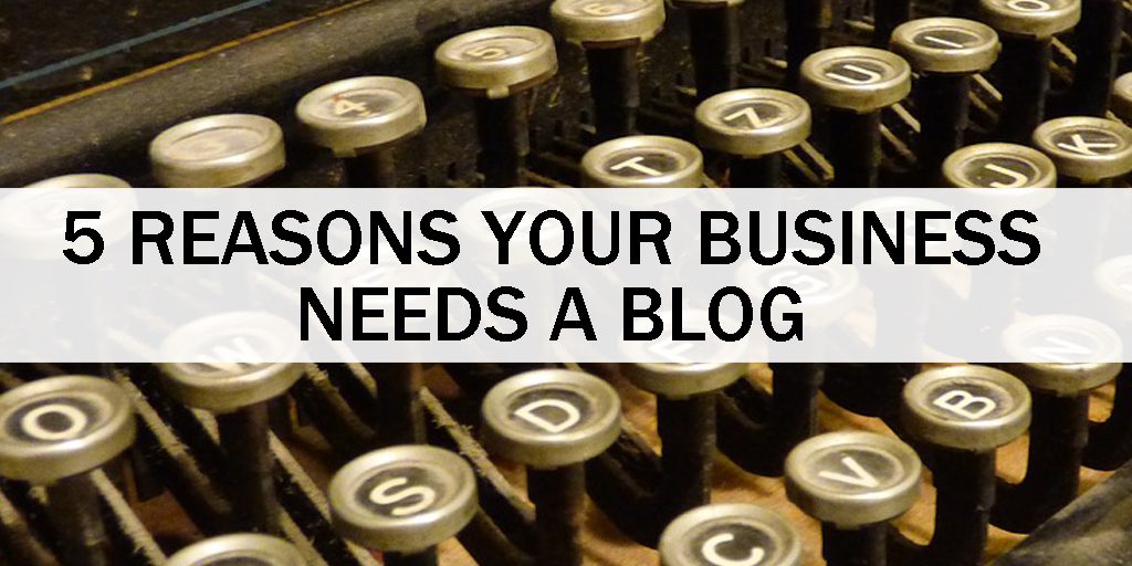 Reasons Business Needs A Blog 1024x512 1